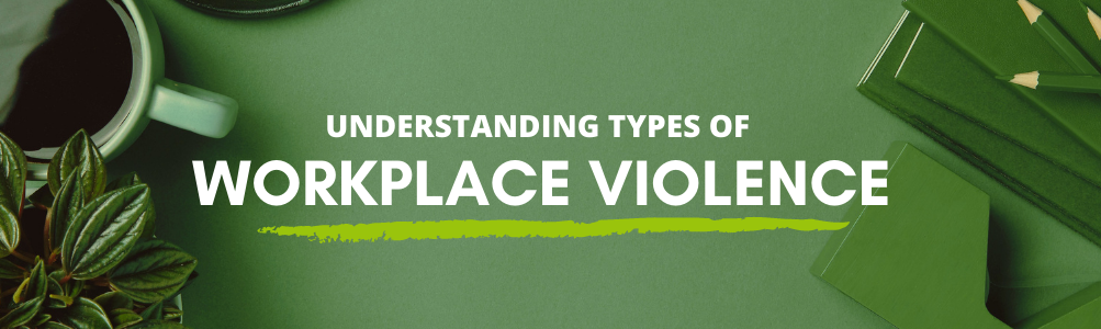 Types of Workplace Violence